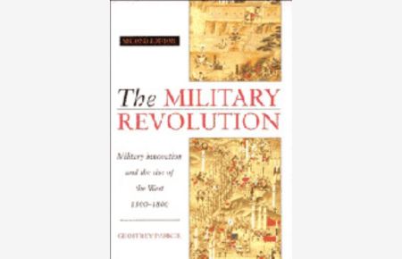 The Military Revolution: Military Innovation and the Rise of the West, 1500–1800