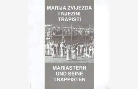 Marija Zvijezda i njezini trapisti / Mariastern und seine Trappisten (Zweisprachig).