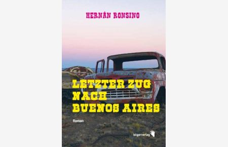Letzter Zug nach Buenos Aires  - Hernán Ronsino. Aus dem Span. von Luis Ruby