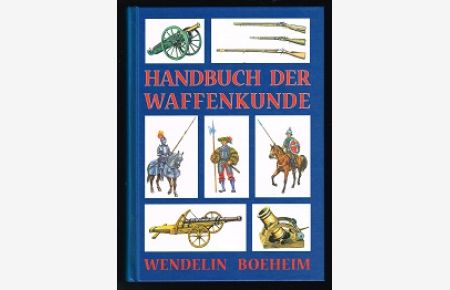 Handbuch der Waffenkunde: Das Waffenwesen in seiner historischen Entwicklung vom Beginn des Mittelalters bis zum Ende des 18. Jahrhunderts. -