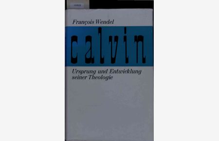Calvin. Ursprung und Entwicklung seiner Theologie.