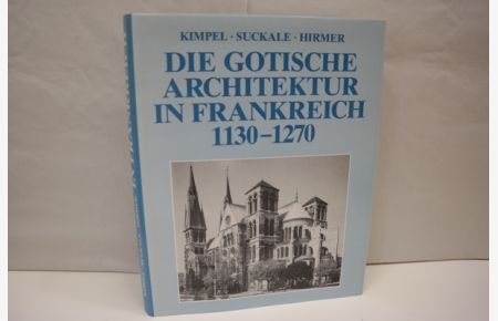 Die gotische Architektur in Frankreich 1130-1270,   - Aufnahmen Albert Hirmer und Irmgard Ernstmeier-Hirmer, Wissenschaftliche Buchgesellschaft Darmstadt