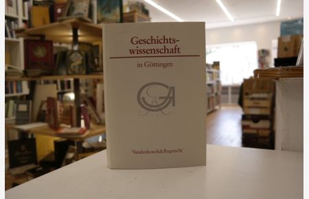 Geschichtswissenschaft in Göttingen. Eine Vorlesungsreihe  - (= Göttinger Universitätsschriften: Serie A: Schriften, Band 2)
