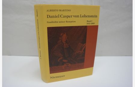 Daniel Casper von Lohenstein  - Geschichte einer Rezeption Band 1: 1661-1800