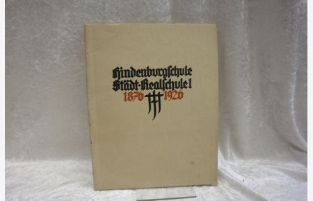 Festschrift aus Anlass des fünzigjährigen (50) Bestehens der Hindenburgschule, städt. Realschule I, zu Hannover (1876-1926)