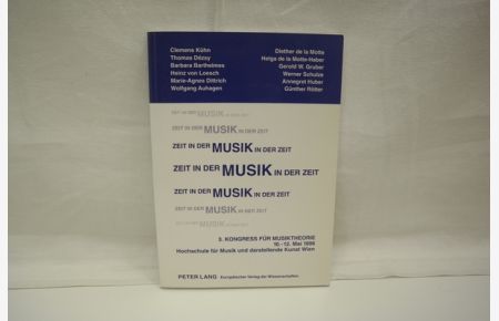 Zeit in der Musik in der Zeit  - 3. Kongress für Musiktheorie- 10.-12. Mai 1996- Hochschule für Musik und darstellende Künste Wien
