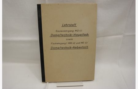 Lehrstoff Gastenlehrgang MD 41 Dampftechnik-Hauptfach sowie Fachlehrgang 1 MM 42 und ME 43 Dampftechnik-Nebenfach  - Ausgabe April 1962.