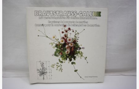 Brautstrauss-Galerie - Esquisse de bouquets de mariees  - mit Gestaltungshilfen für schöne Brautsträusse - Conseils pour la confection de belles gerbes de mariees