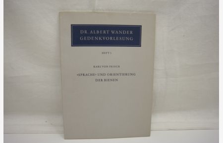 Sprache und Orientierung der Bienen  - (= Dt. Albert Wander-Gedenkvorlesung, Heft 3); fünfte Gedenkvorlesung 19.Novenber 1960