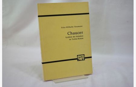 Chaucer : Symbole der Initiation im Troilus-Roman  - (=Studien zur englischen Literatur, hrsg. v. Johannes Kleinstück, Band 17)