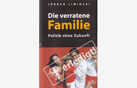 Die verratene Familie : Politik ohne Zukunft.