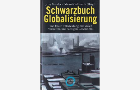 Schwarzbuch Globalisierung : Eine fatale Entwicklung mit vielen Verlierern und wenigen Gewinnern.   - Übersetzt von Helmut Dierlamm und Ursel Schäfer.