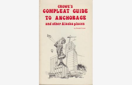 Crowe's Compleat guide to Anchorage and Other Alaska Places.