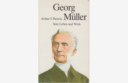 Georg Müller : sein Leben u. Werk ; Niemals enttäuscht; [autoris. dt. Übers. ]  - Arthur T. Pierson