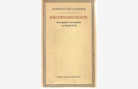 Kirchengeschichte. [Von Eusebius von Caesarea].   - Herausgegeben und eingeleitet von Heinrich Kraft.