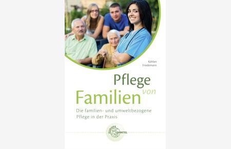 Pflege von Familien: Die familien- und umweltbezogene Pflege in der Praxis