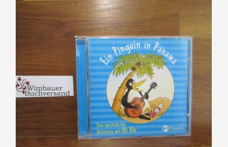 Ein Pinguin in Panama : für Kinder ab 3 Jahren.   - eine musikalische Weltreise mit Uli Bär. Texte & Musik: Uli Bär