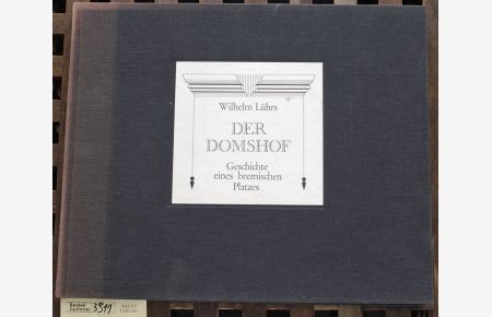 Der Domshof  - Geschichte e. brem. Platzes / Wilhelm Lührs. Photo- u. Reprogr.: Alfred Junker u. Vera Kreutzgrabe