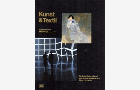 Kunst & Textil. Stoff als Material und Idee in der Moderne von Klimt bis heute.