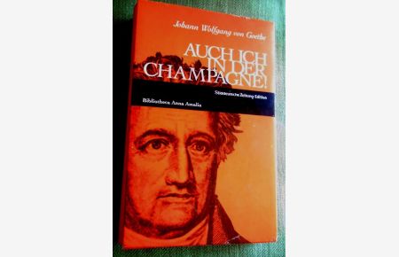 Auch ich in der Champagne!  - Mit einem Nachwort von Gustav Seibt. Bibliotheca Anna Amalia.