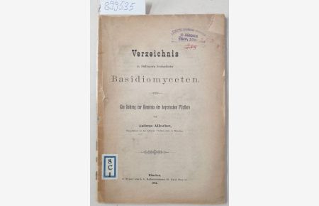 Verzeichnis in Südbayern beobachteter Basidiomyceten : Ein Beitrag zur Kenntnis der bayerischen Pilzflora :  - (unbeschnittenes Exemplar)