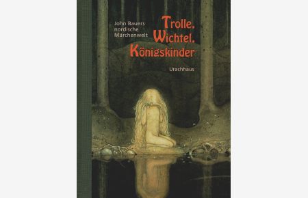 Trolle, Wichtel, Königskinder : John Bauers nordische Märchenwelt.   - [Dt. Bearb. der Märchen von Diethild Plattner]