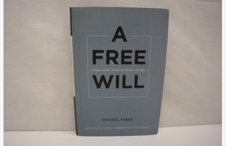 A Free Will  - Origins of the Notion in Ancient Thought (= Sather Classical Lectures, Band 68)