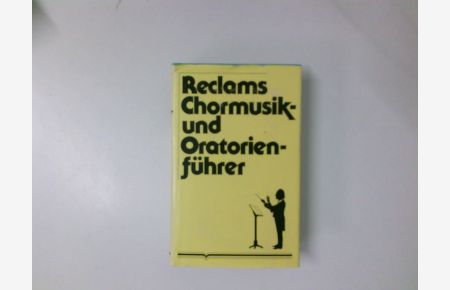 Reclams Chormusik- und Oratorienführer  - von Werner Oehlmann