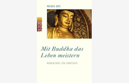 Mit Buddha das Leben meistern: Buddhismus für Praktiker  - Buddhismus für Praktiker