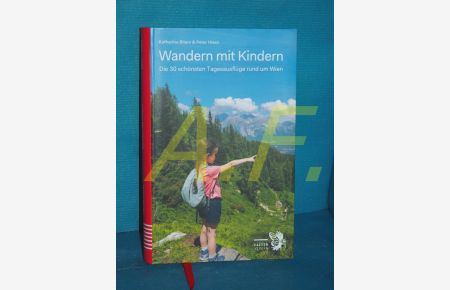 Wandern mit Kindern : die 30 schönsten Tagesausflüge rund um Wien  - Katharina Bliem & Peter Hiess