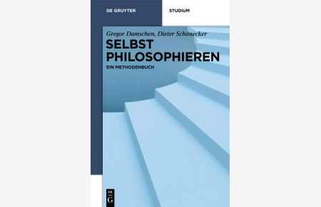Selbst philosophieren: Ein Methodenbuch (De Gruyter Studium)