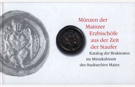 Münzen der Mainzer Erzbischöfe aus der Zeit der Staufer. Katalog der Brakteaten im Münzkabinett des Stadtarchivs Mainz.