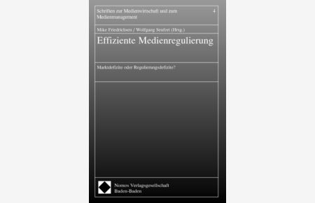 Effiziente Medienregulierung : Marktdefizite oder Regulierungsdefizite?.   - (=Schriften zur Medienwirtschaft und zum Medienmanagement ; Bd. 4).
