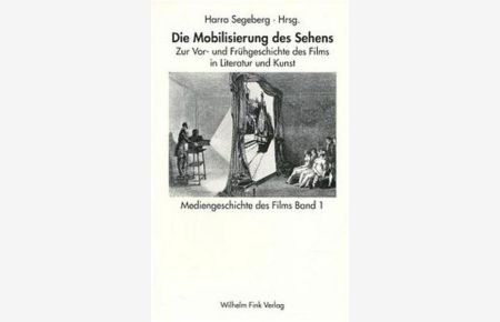 Die Mobilisierung des Sehens. Zur Vor- und Frühgeschichte des Films in Literatur und Kunst.   - (=Mediengeschichte des Films ; Bd. 1).