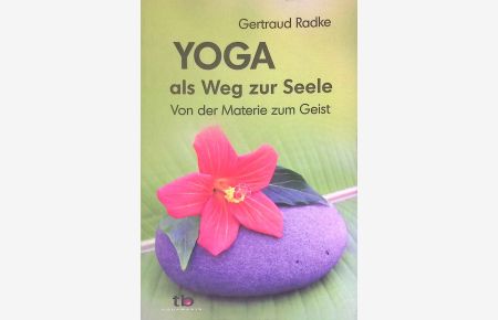 Yoga als Weg zur Seele: Von der Materie zum Geist