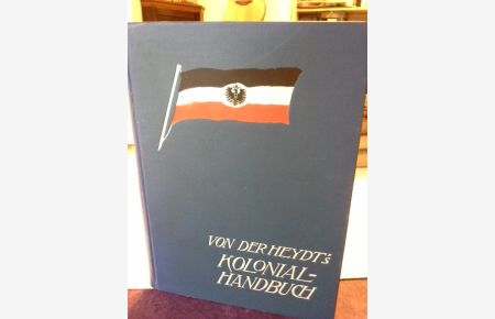Von der Heydt's Kolonial-Handbuch : Jahrbuch der deutschen Kolonial- und Uebersee-Unternehmungen