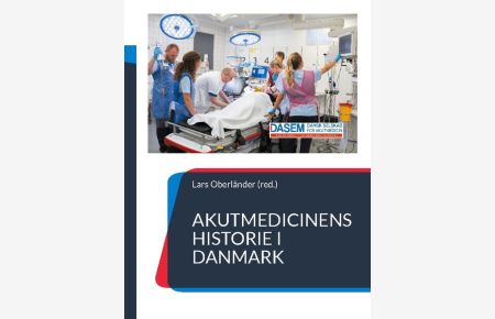 Akutmedicinens historie i Danmark  - - fortalt af udvalgte nøglepersoner