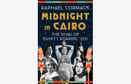 Midnight in Cairo: The Divas of Egypt`s Roaring `20s
