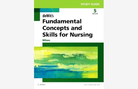 Study Guide for deWit`s Fundamental Concepts and Skills for Nursing