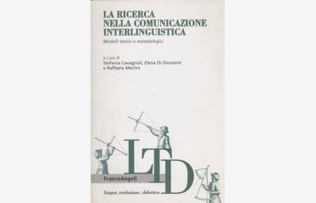 La ricerca nella comunicazione interlinguistica. Modelli teorici e metodologici  - (Lingua, traduzione e didattica)
