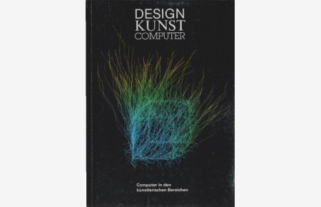 Design - Kunst - Computer : Computer in den künstlerischen Bereichen.   - [hrsg. von H. Bauer ...]