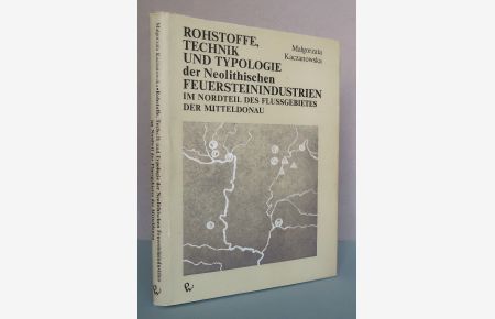 Rohstoffe, Technik und Typologie der neolithischen Feuersteinindustrien im Nordteil des Flussgebietes der Mitteldonau