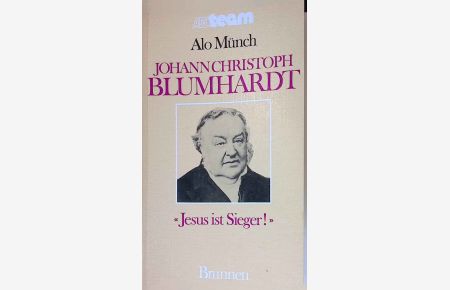 Johann Christoph Blumhardt. Jesus ist Sieger!  - ABC-Team Bd.  3806