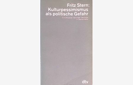 Kulturpessimismus als politische Gefahr : e. Analyse nationaler Ideologie in Deutschland.   - dtv ; 4448