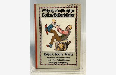 Hoppe, hoppe Reiter. Liebe alte Reime mit Bildern von Arpad Schmidhammer.   - (= Scholz' künstlerische Volks-Bilderbücher).