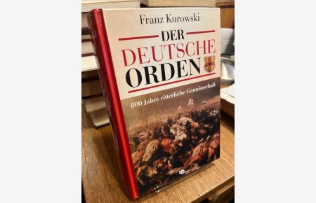 Der Deutsche Orden. 800 Jahre ritterliche Gemeinschaft.