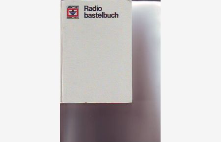 Das große Radiobastelbuch. Reihe Amateur-Bibliothek.   - Werkstattpraxis - Konstruktionstechnik - Röhren- und Transistorschaltungen.