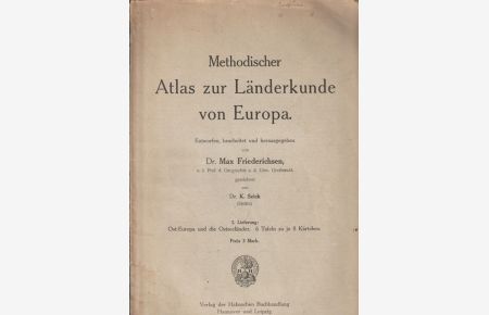 Methodischer Atlas zur Länderkunde von Europa.   - Entworfen, bearbeitet und hrsg. von Prof. Dr. Max Friederichsen, gezeichnet von Dr. K. Sieck.