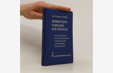 Werkstoff-Tabellen der Metalle. Bezeichnung, Festigkeitswerte, Verwendung, Lieferwerke