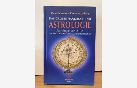 Das große Handbuch der Astrologie : Astrologie von A - Z ; mit Mondzeichen- und Aszendententabellen.   - Daniela Weise und Klemens Ludwig